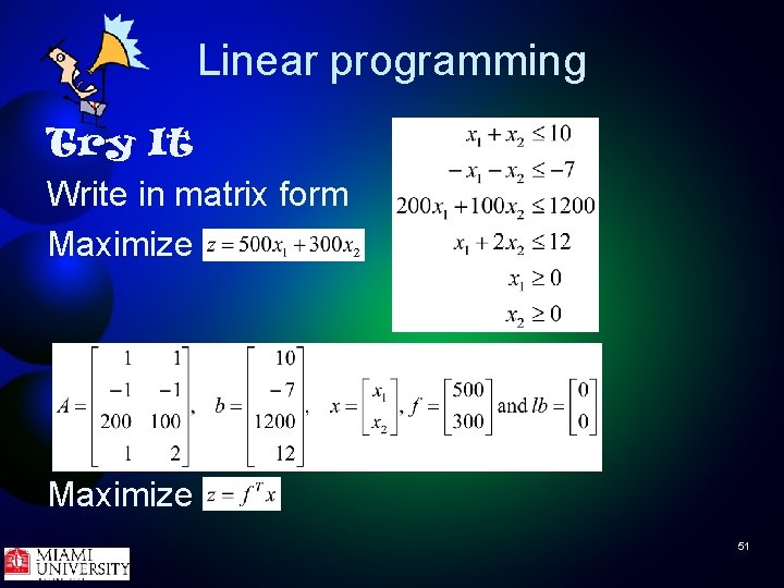 Linear programming Try It Write in matrix form Maximize 51 