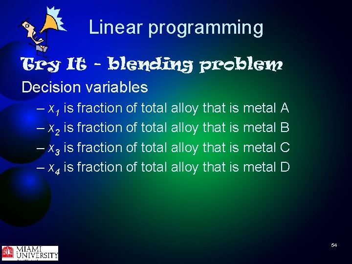 Linear programming Try It - blending problem Decision variables – x 1 is fraction