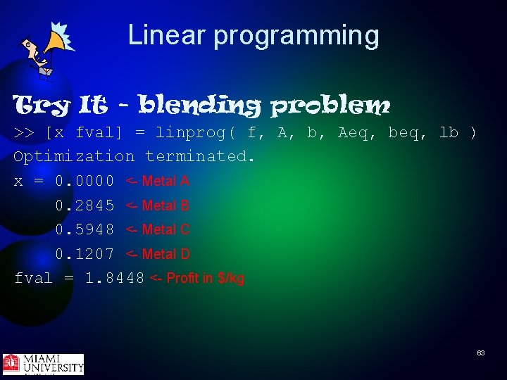 Linear programming Try It - blending problem >> [x fval] = linprog( f, A,