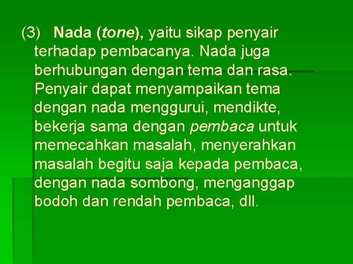 (3) Nada (tone), yaitu sikap penyair terhadap pembacanya. Nada juga berhubungan dengan tema dan