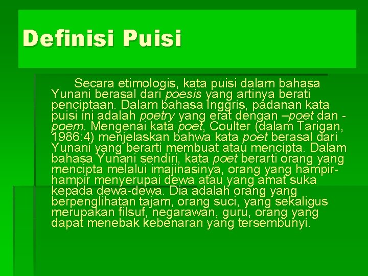 Definisi Puisi Secara etimologis, kata puisi dalam bahasa Yunani berasal dari poesis yang artinya