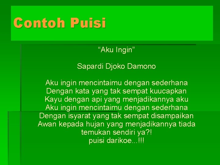 Contoh Puisi “Aku Ingin” Sapardi Djoko Damono Aku ingin mencintaimu dengan sederhana Dengan kata