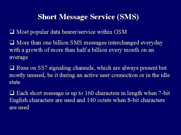 Short Message Service (SMS) q Most popular data bearer/service within GSM q More than