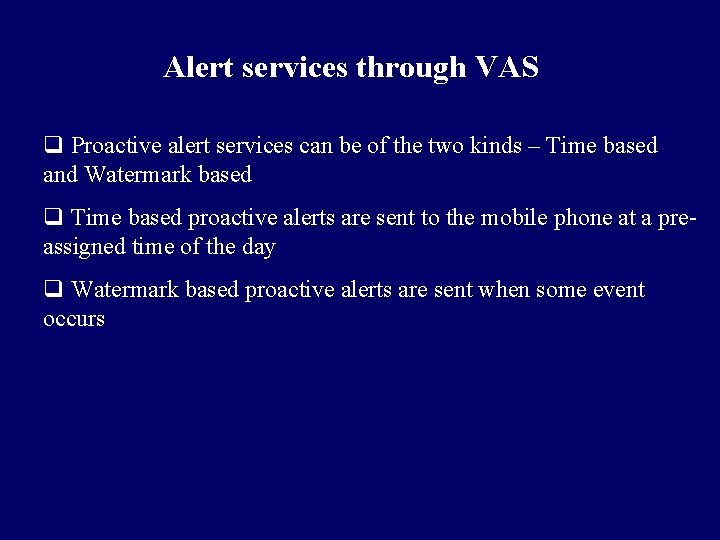 Alert services through VAS q Proactive alert services can be of the two kinds