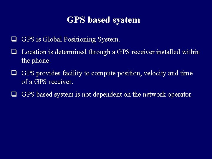 GPS based system q GPS is Global Positioning System. q Location is determined through