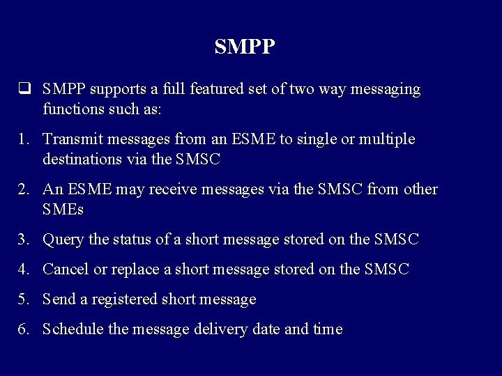 SMPP q SMPP supports a full featured set of two way messaging functions such