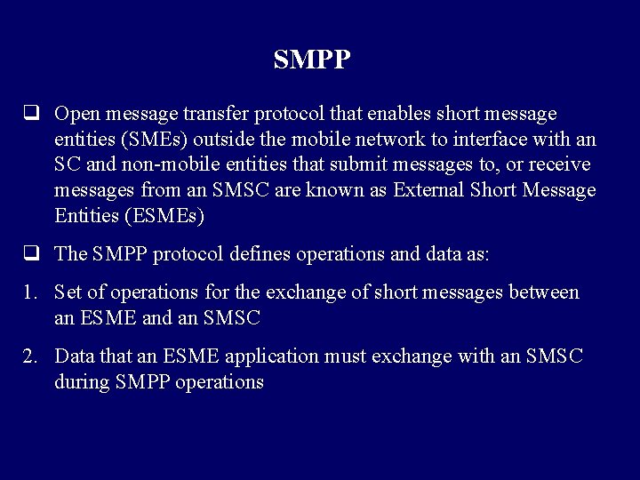 SMPP q Open message transfer protocol that enables short message entities (SMEs) outside the