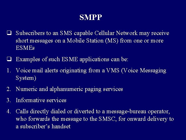SMPP q Subscribers to an SMS capable Cellular Network may receive short messages on
