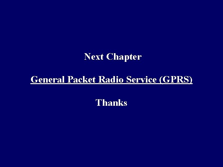 Next Chapter General Packet Radio Service (GPRS) Thanks 