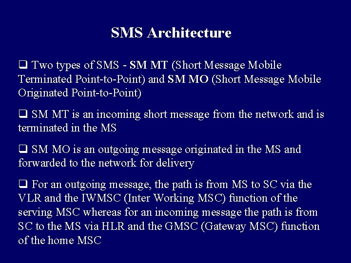 SMS Architecture q Two types of SMS - SM MT (Short Message Mobile Terminated