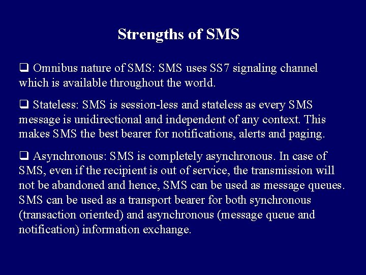 Strengths of SMS q Omnibus nature of SMS: SMS uses SS 7 signaling channel