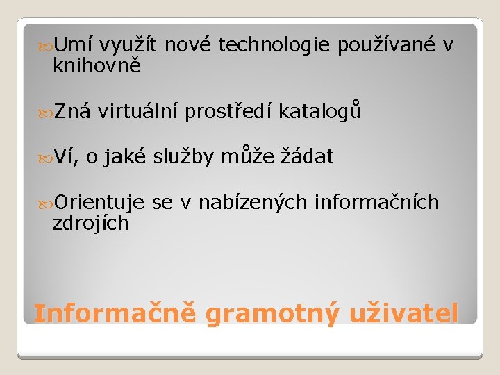  Umí využít nové technologie používané v knihovně Zná Ví, virtuální prostředí katalogů o