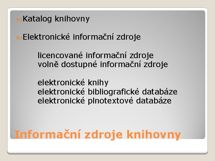  Katalog knihovny Elektronické informační zdroje licencované informační zdroje volně dostupné informační zdroje elektronické