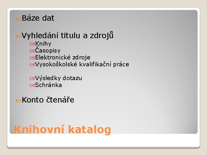  Báze dat Vyhledání titulu a zdrojů Knihy Časopisy Elektronické zdroje Vysokoškolské kvalifikační práce