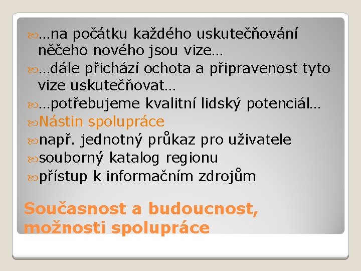  …na počátku každého uskutečňování něčeho nového jsou vize… …dále přichází ochota a připravenost