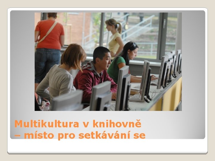 Multikultura v knihovně – místo pro setkávání se 