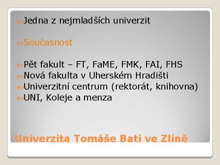  Jedna z nejmladších univerzit Současnost Pět fakult – FT, Fa. ME, FMK, FAI,