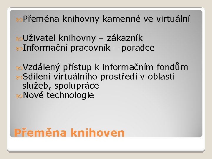  Přeměna knihovny kamenné ve virtuální Uživatel knihovny – zákazník Informační pracovník – poradce