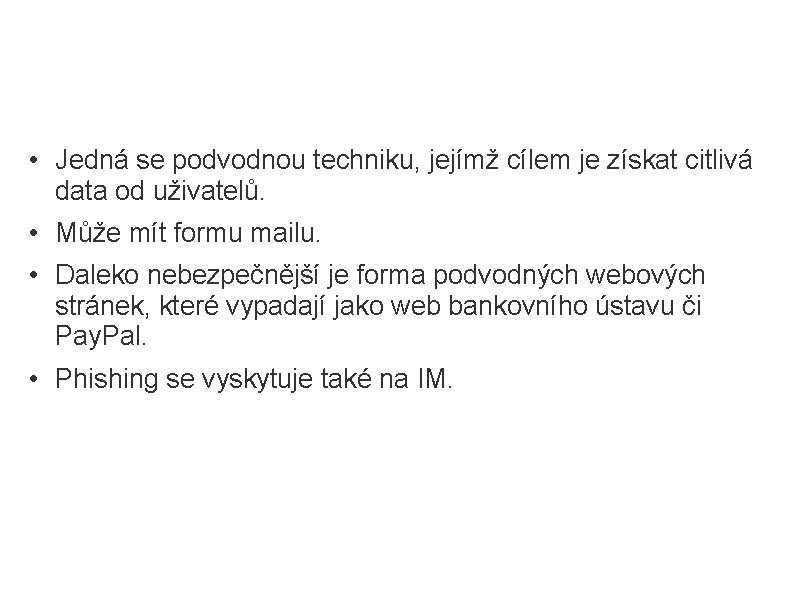 Phishing • Jedná se podvodnou techniku, jejímž cílem je získat citlivá data od uživatelů.