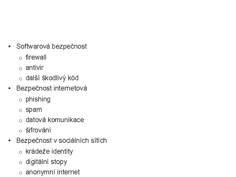 Osnova • Softwarová bezpečnost o firewall o antivir o další škodlivý kód • Bezpečnost