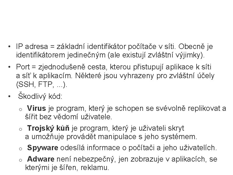 Základní pojmy • IP adresa = základní identifikátor počítače v síti. Obecně je identifikátorem