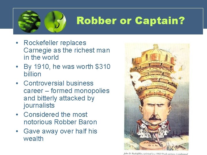 Robber or Captain? • Rockefeller replaces Carnegie as the richest man in the world