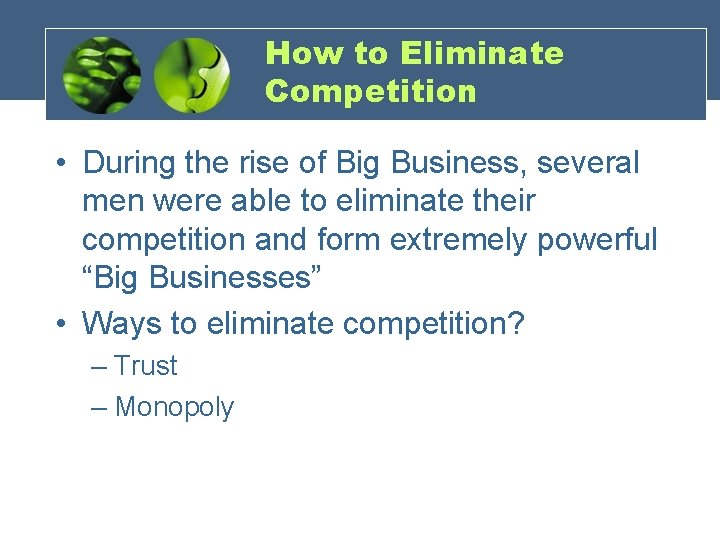 How to Eliminate Competition • During the rise of Big Business, several men were
