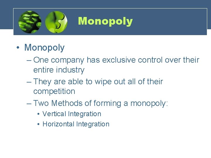 Monopoly • Monopoly – One company has exclusive control over their entire industry –