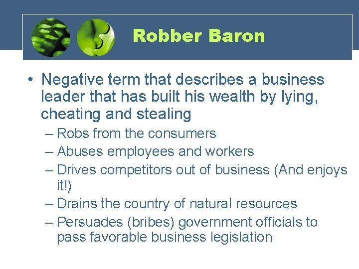 Robber Baron • Negative term that describes a business leader that has built his