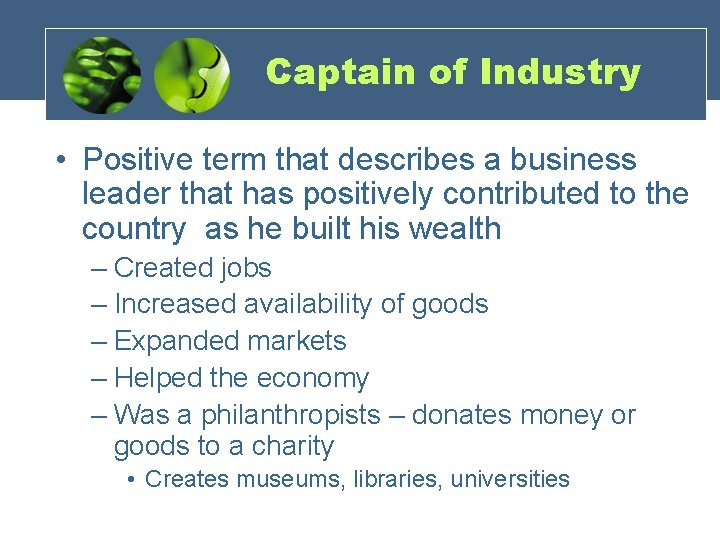 Captain of Industry • Positive term that describes a business leader that has positively