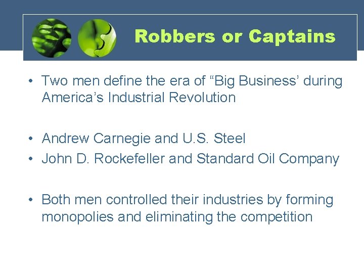 Robbers or Captains • Two men define the era of “Big Business’ during America’s
