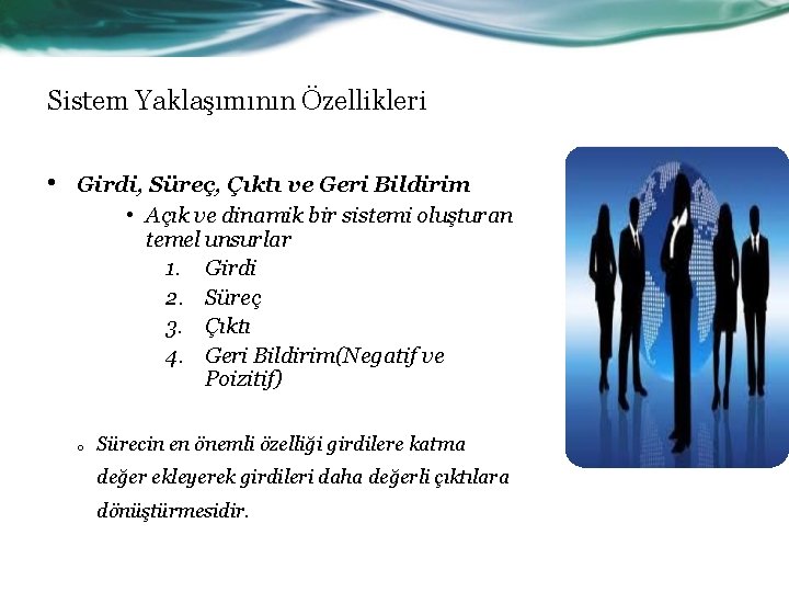 Sistem Yaklaşımının Özellikleri • Girdi, Süreç, Çıktı ve Geri Bildirim • Açık ve dinamik