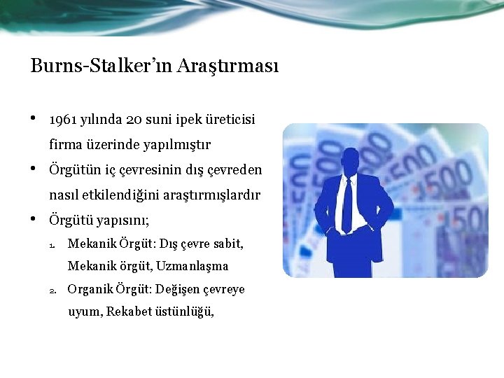 Burns-Stalker’ın Araştırması • 1961 yılında 20 suni ipek üreticisi firma üzerinde yapılmıştır • Örgütün
