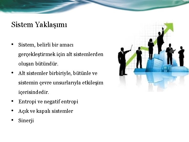 Sistem Yaklaşımı • Sistem, belirli bir amacı gerçekleştirmek için alt sistemlerden oluşan bütündür. •