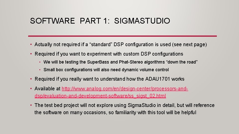 SOFTWARE PART 1: SIGMASTUDIO • Actually not required if a “standard” DSP configuration is