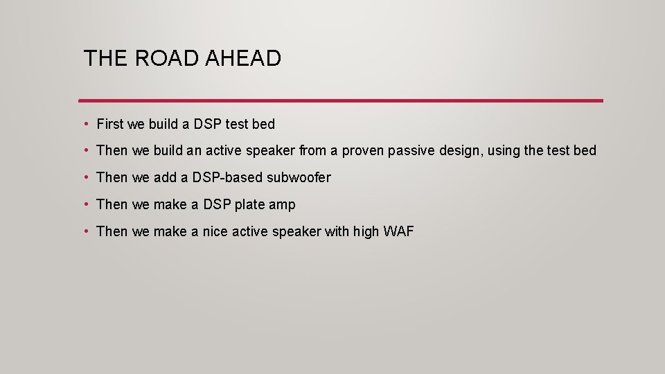 THE ROAD AHEAD • First we build a DSP test bed • Then we