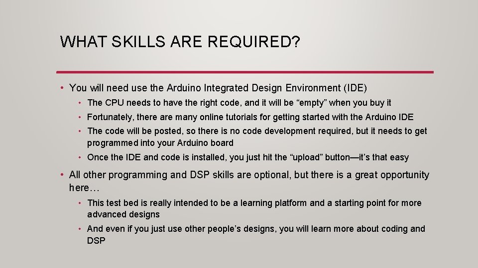 WHAT SKILLS ARE REQUIRED? • You will need use the Arduino Integrated Design Environment