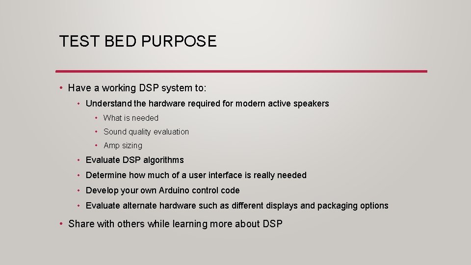 TEST BED PURPOSE • Have a working DSP system to: • Understand the hardware