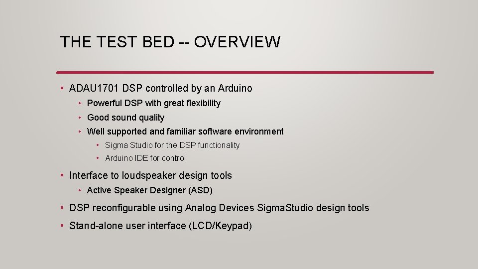 THE TEST BED -- OVERVIEW • ADAU 1701 DSP controlled by an Arduino •