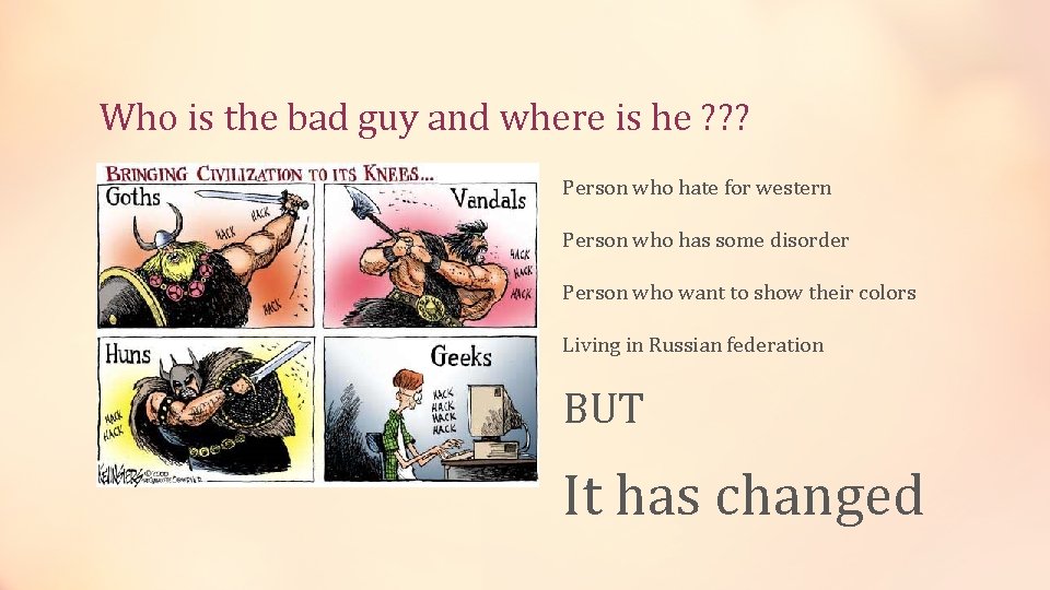 Who is the bad guy and where is he ? ? ? Person who