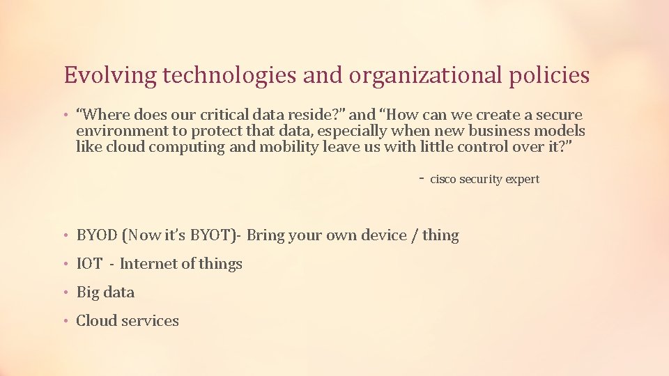 Evolving technologies and organizational policies • “Where does our critical data reside? ” and