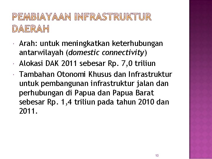  Arah: untuk meningkatkan keterhubungan antarwilayah (domestic connectivity) Alokasi DAK 2011 sebesar Rp. 7,