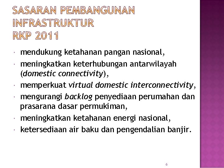  mendukung ketahanan pangan nasional, meningkatkan keterhubungan antarwilayah (domestic connectivity), memperkuat virtual domestic interconnectivity,