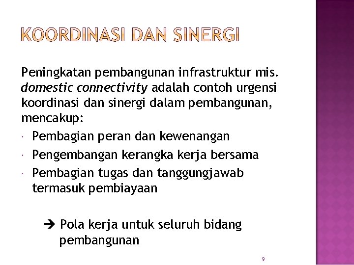 Peningkatan pembangunan infrastruktur mis. domestic connectivity adalah contoh urgensi koordinasi dan sinergi dalam pembangunan,