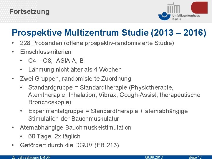 Fortsetzung Prospektive Multizentrum Studie (2013 – 2016) • 228 Probanden (offene prospektiv-randomisierte Studie) •