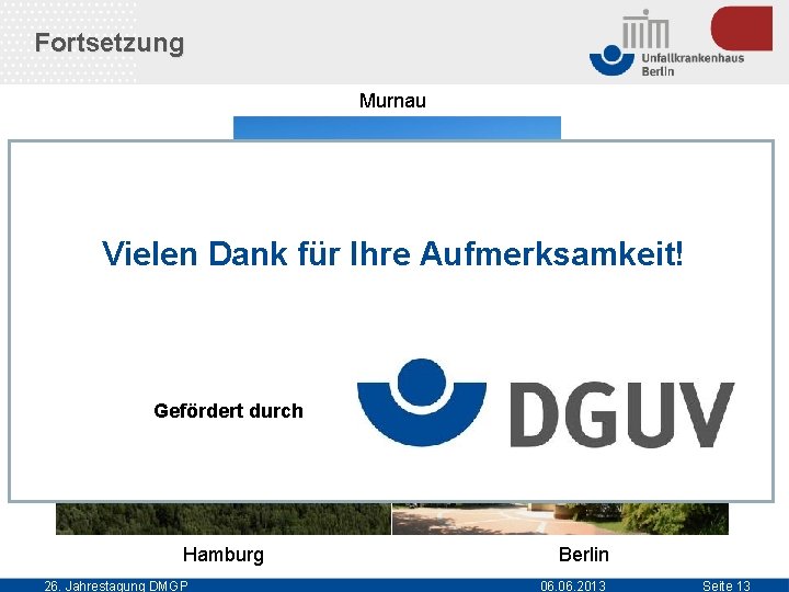 Fortsetzung Murnau Vielen Dank für Ihre Aufmerksamkeit! Gefördert durch Hamburg 26. Jahrestagung DMGP Berlin