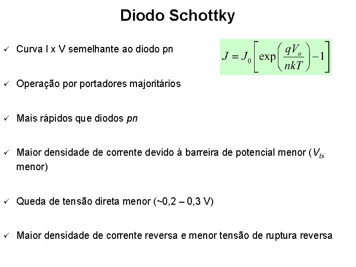 Diodo Schottky ü Curva I x V semelhante ao diodo pn ü Operação portadores