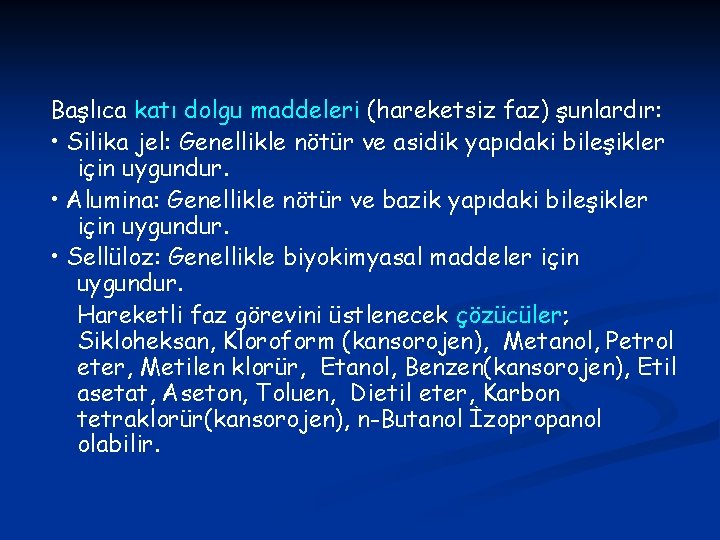 Başlıca katı dolgu maddeleri (hareketsiz faz) şunlardır: • Silika jel: Genellikle nötür ve asidik