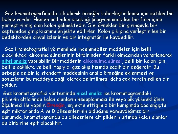 Gaz kromatografisinde, ilk olarak örneğin buharlaştırılması için ısıtılan bir bölme vardır. Hemen ardından sıcaklığı