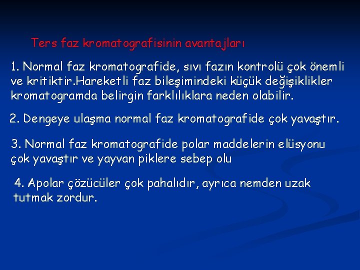 Ters faz kromatografisinin avantajları 1. Normal faz kromatografide, sıvı fazın kontrolü çok önemli ve